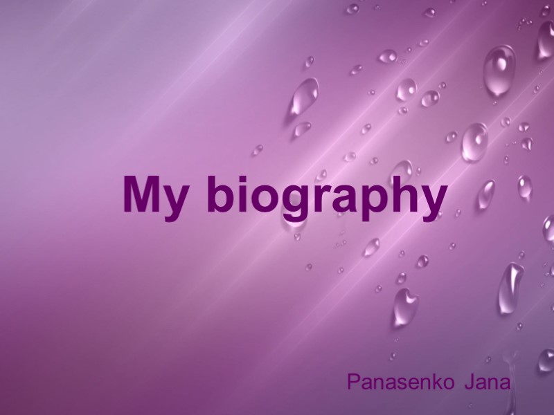 My biography Panasenko Jana